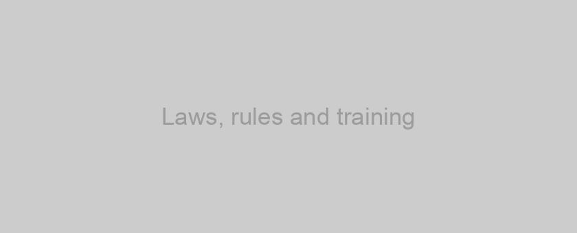 Laws, rules and training